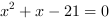 x^2+x-21 = 0