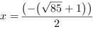 x = (-(85^(1/2)+1))/2