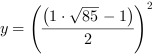 y = ((1*85^(1/2)-1)/2)^2