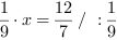 1/9*x = 12/7 // : 1/9