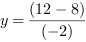 y = (12-8)/(-2)