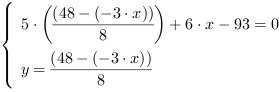 /| 5*((48-(-3*x))/8)+6*x-93 = 0| y = (48-(-3*x))/8