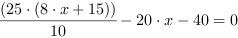 (25*(8*x+15))/10-20*x-40 = 0