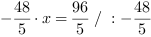 -48/5*x = 96/5 // : -48/5