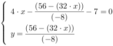 /| 4*x-((56-(32*x))/(-8))-7 = 0| y = (56-(32*x))/(-8)