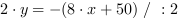 2*y = -(8*x+50) // : 2