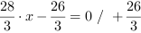 28/3*x-26/3 = 0 // + 26/3