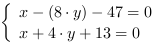 /| x-(8*y)-47 = 0| x+4*y+13 = 0