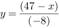 y = (47-x)/(-8)