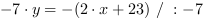 -7*y = -(2*x+23) // : -7