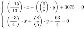 /| (-15/13)*x-((9/8)*y)+3075 = 0| (-3/4)*x+(8/5)*y-(63/4) = 0