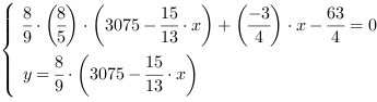 /| 8/9*(8/5)*(3075-15/13*x)+(-3/4)*x-(63/4) = 0| y = 8/9*(3075-15/13*x)