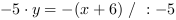 -5*y = -(x+6) // : -5