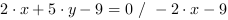 2*x+5*y-9 = 0 // - 2*x-9