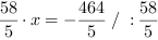 58/5*x = -464/5 // : 58/5