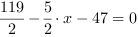 119/2-5/2*x-47 = 0