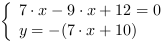 /| 7*x-9*x+12 = 0| y = -(7*x+10)