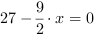 27-9/2*x = 0