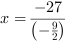 x = -27/(-9/2)