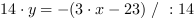 14*y = -(3*x-23) // : 14