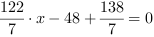 122/7*x-48+138/7 = 0