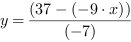 y = (37-(-9*x))/(-7)