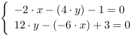 /| -2*x-(4*y)-1 = 0| 12*y-(-6*x)+3 = 0