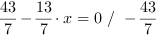 43/7-13/7*x = 0 // - 43/7