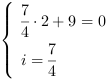 /| 7/4*2+9 = 0| i = 7/4