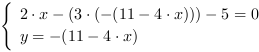 /| 2*x-(3*(-(11-4*x)))-5 = 0| y = -(11-4*x)