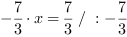 -7/3*x = 7/3 // : -7/3