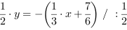 1/2*y = -(1/3*x+7/6) // : 1/2