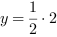 y = 1/2*2