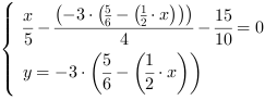 /| x/5-((-3*(5/6-(1/2*x)))/4)-(15/10) = 0| y = -3*(5/6-(1/2*x))