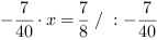 -7/40*x = 7/8 // : -7/40