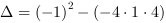 DELTA = (-1)^2-(-4*1*4)