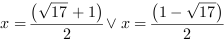 x = (17^(1/2)+1)/2 or x = (1-17^(1/2))/2