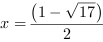 x = (1-17^(1/2))/2