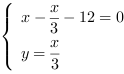 /| x-(x/3)-12 = 0| y = x/3