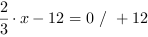 2/3*x-12 = 0 // + 12