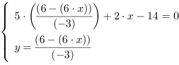 /| 5*((6-(6*x))/(-3))+2*x-14 = 0| y = (6-(6*x))/(-3)