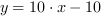 y = 10*x-10