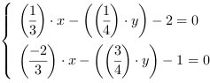 /| (1/3)*x-((1/4)*y)-2 = 0| (-2/3)*x-((3/4)*y)-1 = 0