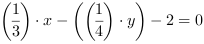 (1/3)*x-((1/4)*y)-2 = 0