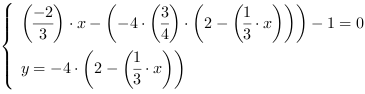 /| (-2/3)*x-(-4*(3/4)*(2-(1/3*x)))-1 = 0| y = -4*(2-(1/3*x))