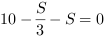 10-(S/3)-S = 0