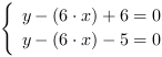 /| y-(6*x)+6 = 0| y-(6*x)-5 = 0