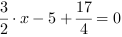 3/2*x-5+17/4 = 0