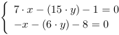 /| 7*x-(15*y)-1 = 0| -x-(6*y)-8 = 0