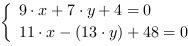 /| 9*x+7*y+4 = 0| 11*x-(13*y)+48 = 0